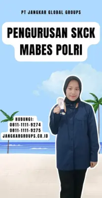 Pengurusan SKCK Mabes Polri Terpercaya Di Kecamatan Kebon Jeruk Jakarta Barat